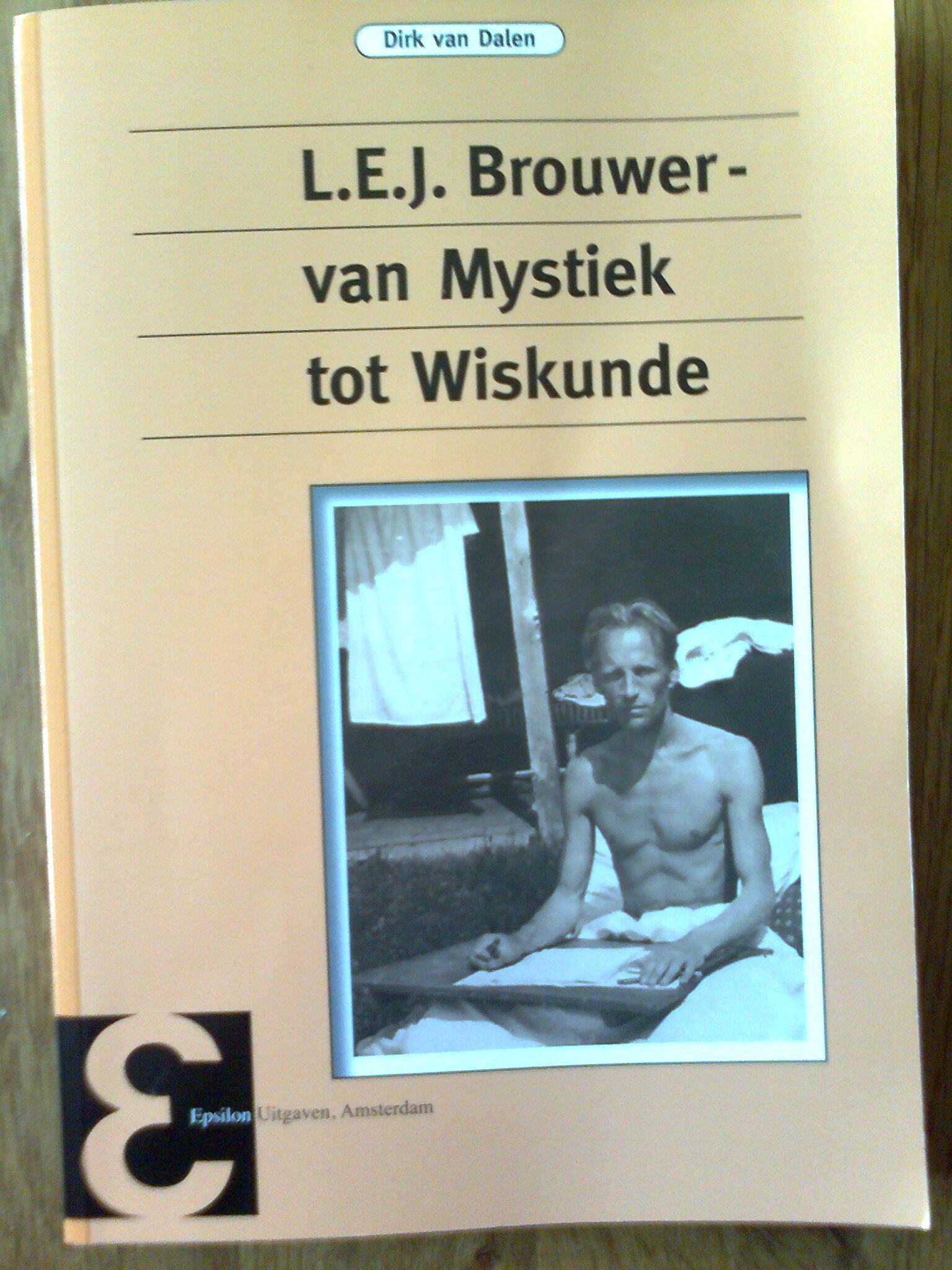L.E.J. Brouwer - van Mystiek tot Wiskunde