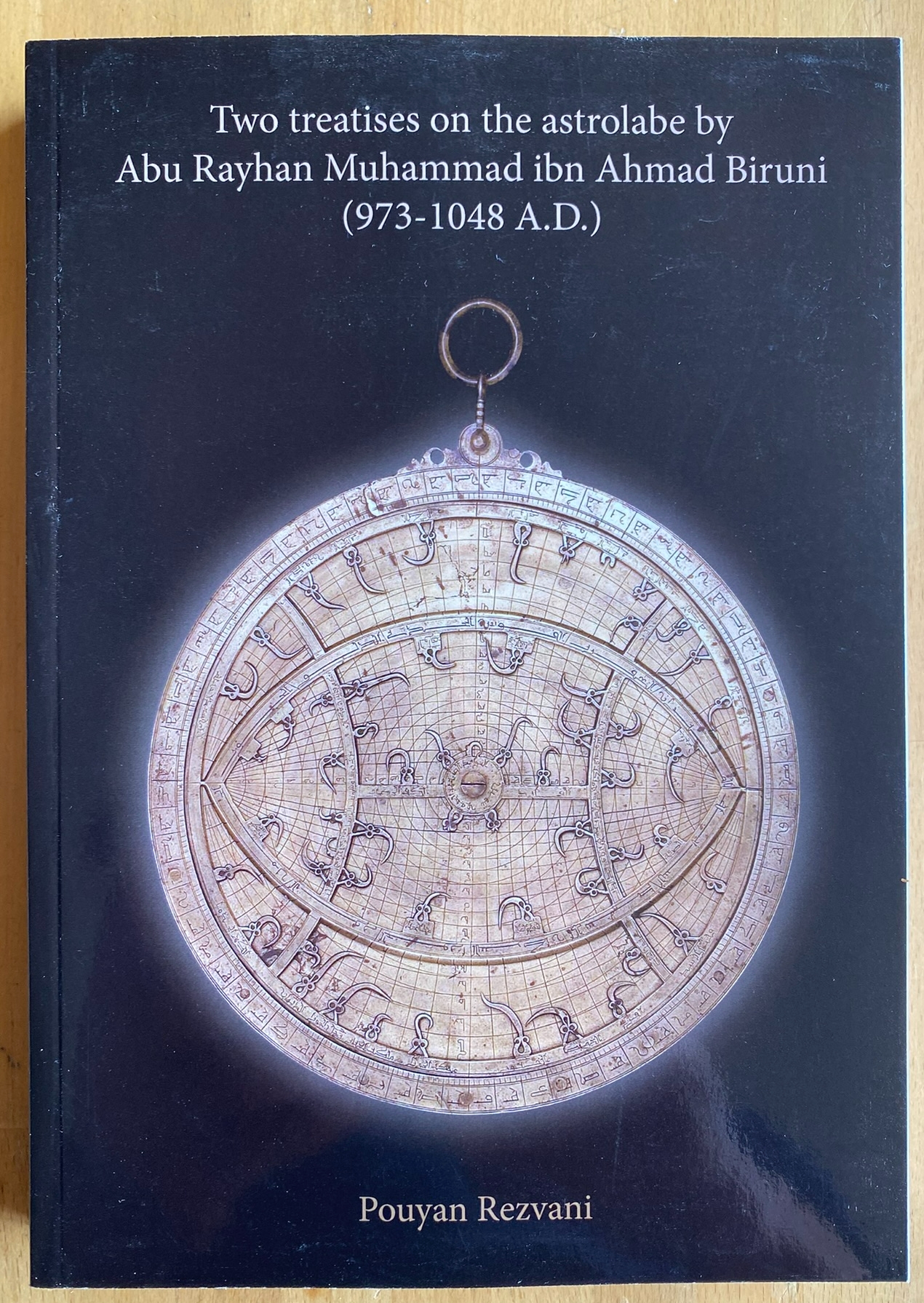 Two treatises on the astrolabe by Abu Rayhan Muhammad ibn Ahmad Biruni (973-1048 A.D.)