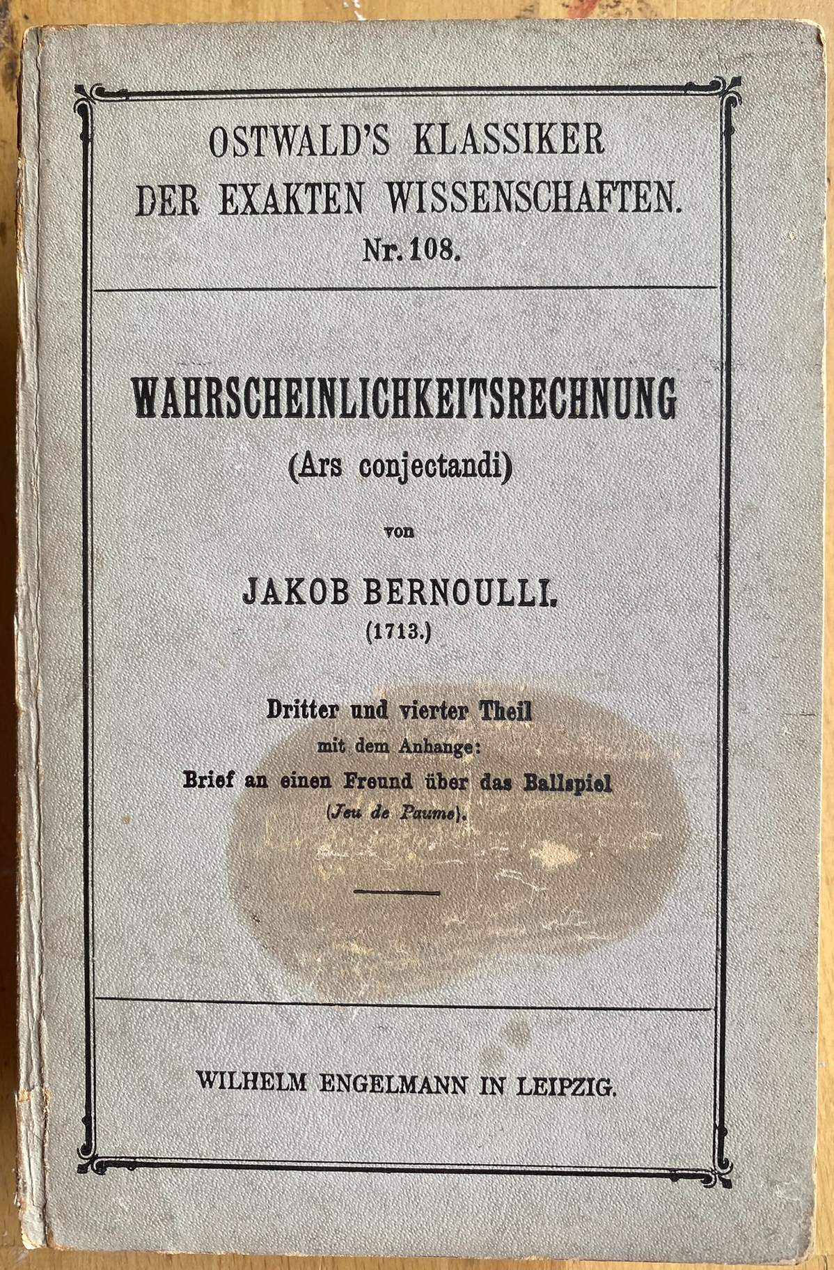 Wahrscheinlichkeitsrechnung (Ars Conjectandi) Von Jakob Bernoulli (1713) (* dritter und vierter Theil *)
