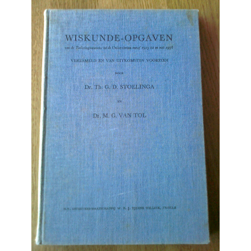 Wiskunde-Opgaven van de Toelatings Examens tot de Universiteiten vanaf 1925 t/m 1956