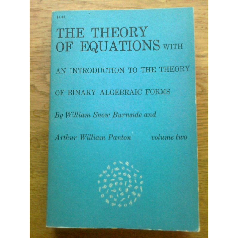 The Theory of Equations - With an Introduction to the Theory of Binary Algebraic Forms, Vols. I+II
