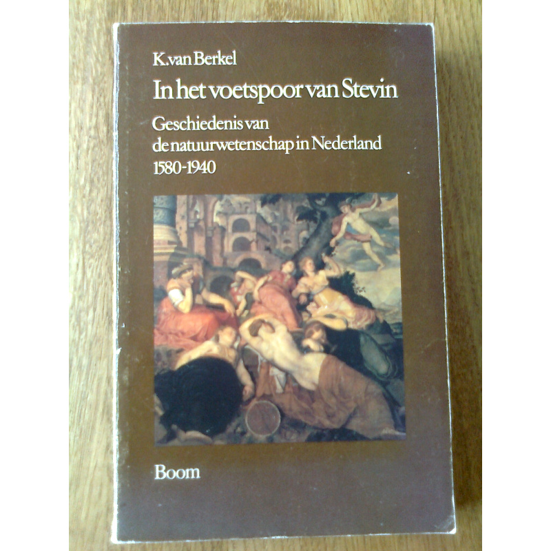 In het voetspoor van Stevin - Geschiedenis van de natuurwetenschap in Nederland 1580-1940