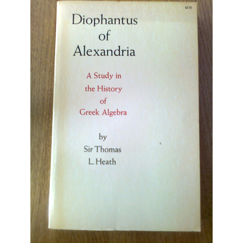 Diophantus of Alexandria - A Study in the History of Greek Algebra