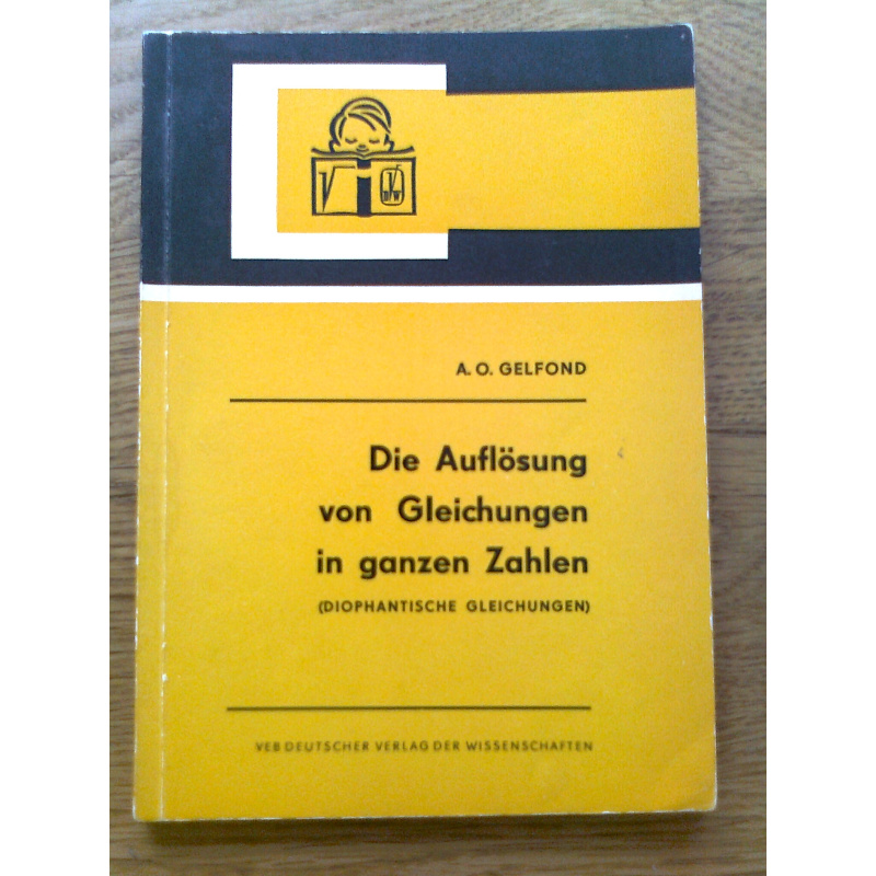 Die Auflösung von Gleichungen in ganzen Zahlen (Diophantische Gleichungen)