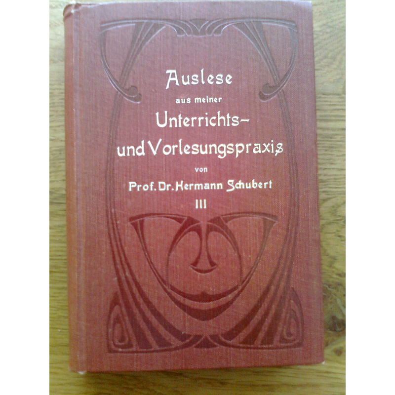 Auslese aus meiner Unterrichts- und Vorlesungspraxis, 3 Teile