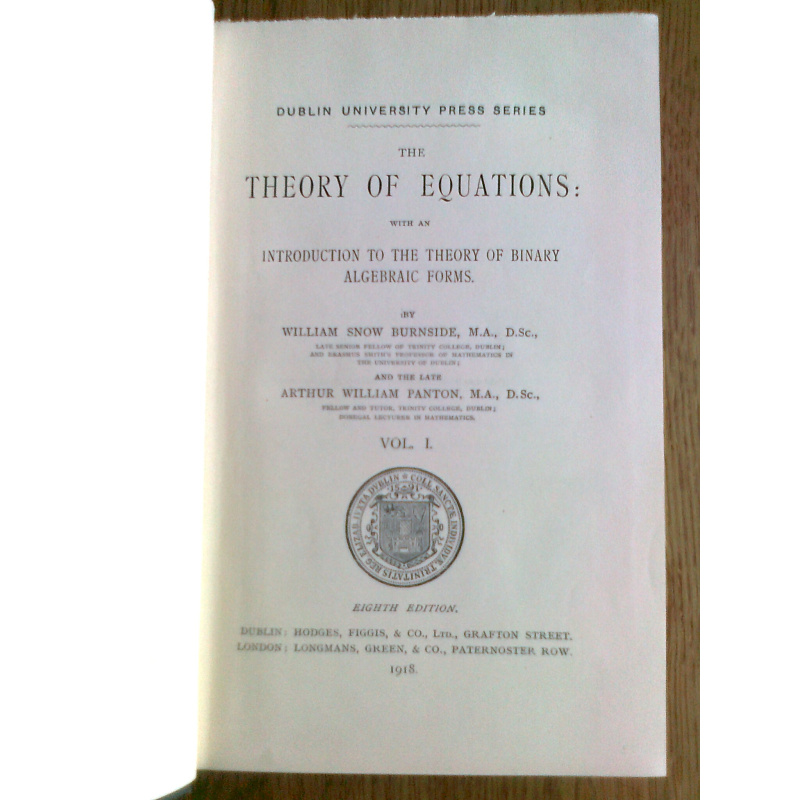 The Theory of Equations - With an Introduction to the Theory of Binary Algebraic Forms, Vols. I+II