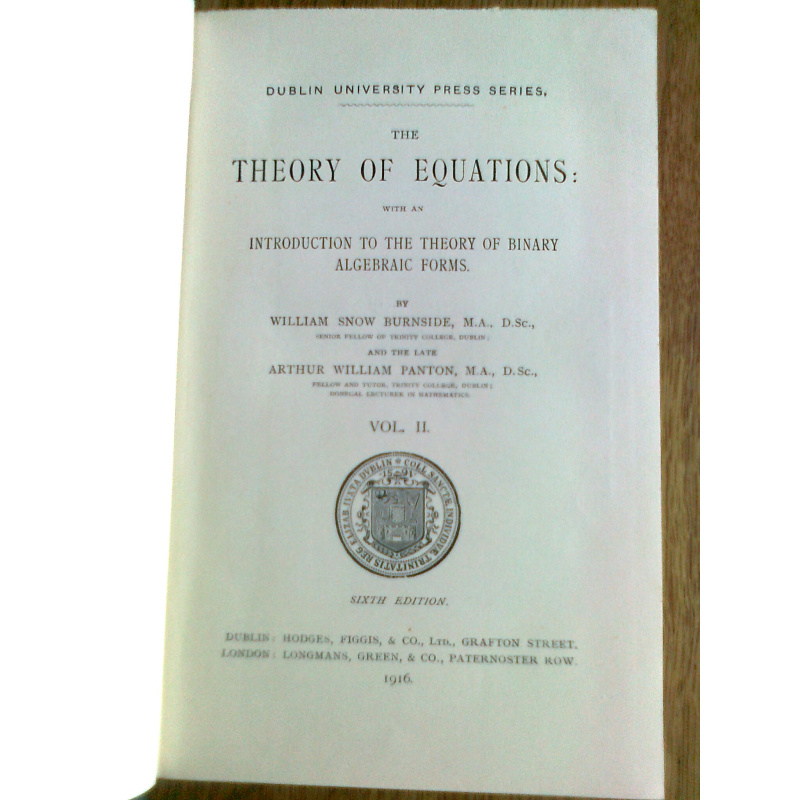 The Theory of Equations - With an Introduction to the Theory of Binary Algebraic Forms, Vols. I+II