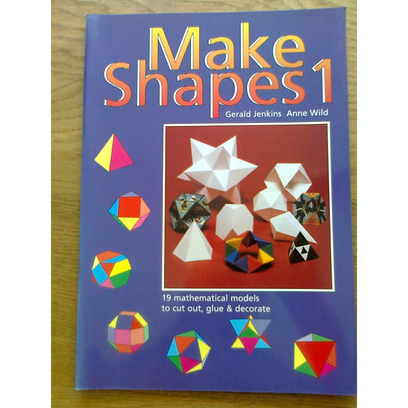 Make Shapes 1 - 19 mathematical models to cut out, glue and decorate