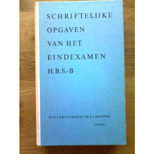 Schriftelijke Opgaven van het Eindexamen H.B.S.-B