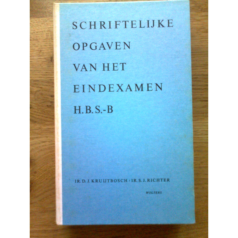 Schriftelijke Opgaven van het Eindexamen H.B.S.-B