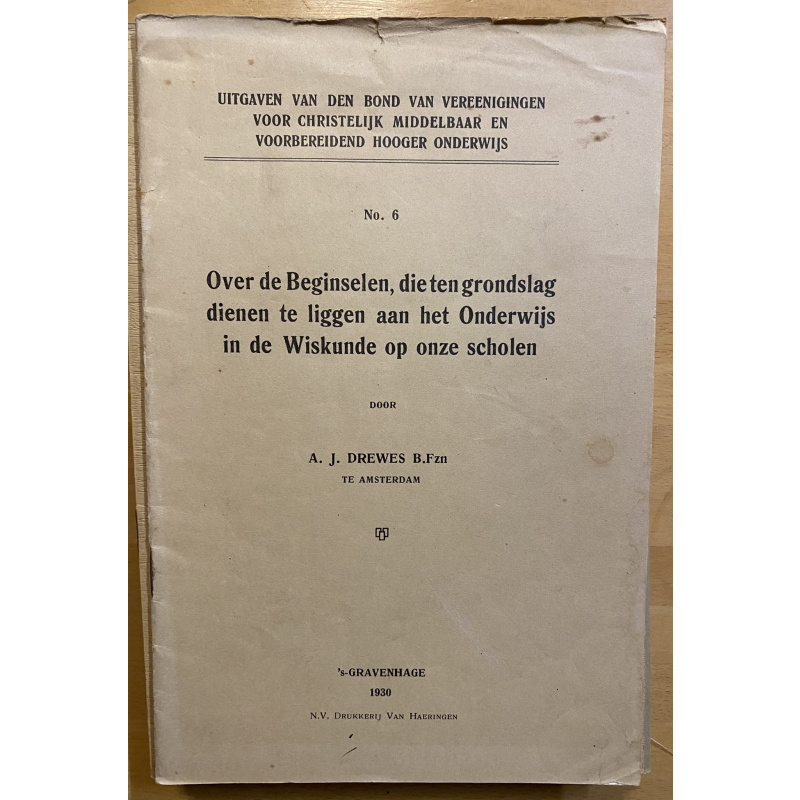 Over De Beginselen; Die Ten Grondslag Dienen Te Liggen Aan Het Onderwijs In De Wiskunde Op Onze Scholen