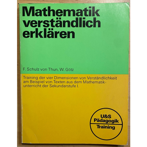 Mathematik verstandlich erklaren: Training der vier Dimensionen von Verstandlichkeit am Beispiel von Texten aus dem Mathematik-unterricht der Sekundarstufe I.