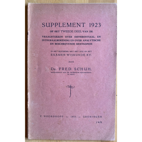 Aanvulling 1923 Op Het Tweede Deel Van De Vraagstukken Over Differentiaal- En Integraalrekening En Over Analytische En Beschrijvende Meetkunde In Het Bijzonder Met Het Oog Op Het Examen Wiskunde Kv;