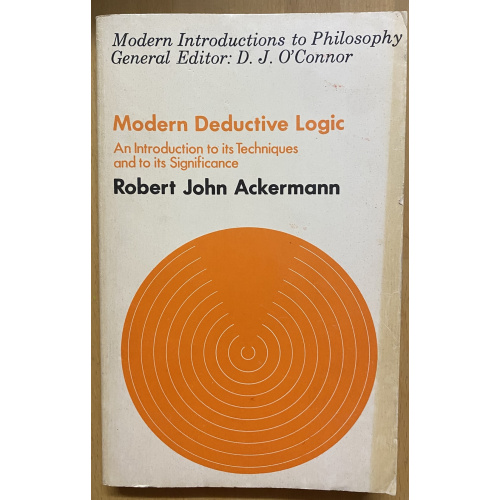 Modern Deductive Logic - An Introduction to its Techniques and to its Significance