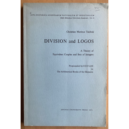 Division And Logos A Theory Of Equivalent Couples And Sets Of Integers Propounded By Euclid In The Arithmetical Books Of The Elements