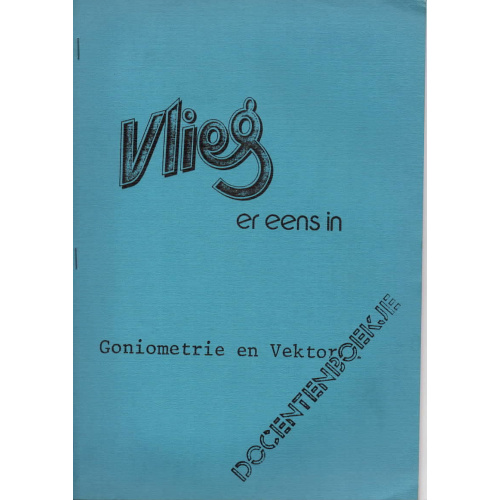 Vlieg er eens in: Goniometrie en Vektor; docentenboekje